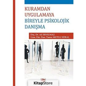 Kuramdan Uygulamaya Bireyle Psikolojik Danışma - Tansu Mutlu Süral Ali Eryılmaz