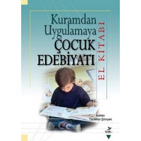 Kuramdan Uygulamaya Çocuk Edebiyatı El Kitabı - Tacettin Şimşek Ali Fuat Arıcı Halit Karatay M. Abdullah Arslan Miriam Zeliha Stebler Serap Uzuner Yurt Suat Ungan Yasin Mahmut Yakar