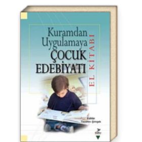 Kuramdan Uygulamaya Çocuk Edebiyatı El Kitabı - Tacettin Şimşek Ali Fuat Arıcı Halit Karatay M. Abdullah Arslan Miriam Zeliha Stebler Serap Uzuner Yurt Suat Ungan Yasin Mahmut Yakar