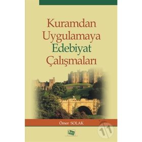 Kuramdan Uygulamaya Edebiyat Çalışmaları - Ömer Solak