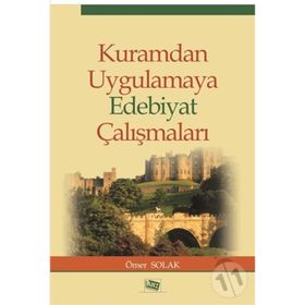 Kuramdan Uygulamaya Edebiyat Çalışmaları - Ömer Solak