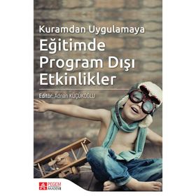 Kuramdan Uygulamaya Eğitimde Program Dışı Etkinlikler - Pegem Akademi Yayıncılık
