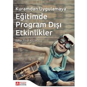 Kuramdan Uygulamaya Eğitimde Program Dışı Etkinlikler - Pegem Akademi Yayıncılık