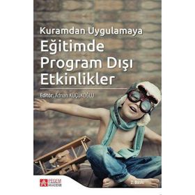 Kuramdan Uygulamaya Eğitimde Program Dışı Etkinlikler - Pegem Akademi Yayıncılık