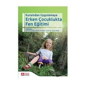Kuramdan Uygulamaya Erken Çocuklukta Fen Eğitimi - Pegem Akademi Yayıncılık