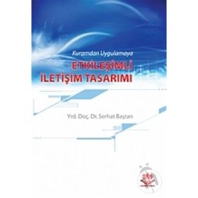 KURAMDAN UYGULAMAYA ETKİLEŞİMLİ İLETİŞİM TASARIMI - SERHAT BAŞTAN