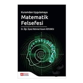 Kuramdan Uygulamaya Matematik Felsefesi - Pegem Akademi Yayıncılık