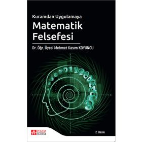 Kuramdan Uygulamaya Matematik Felsefesi - Pegem Akademi Yayıncılık