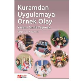 Kuramdan Uygulamaya Örnek Olay: Yaşamı Sınıfa Taşımak - Pegem Akademi Yayıncılık
