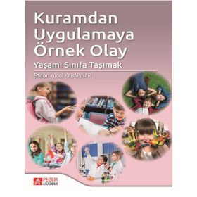 Kuramdan Uygulamaya Örnek Olay: Yaşamı Sınıfa Taşımak - Pegem Akademi Yayıncılık