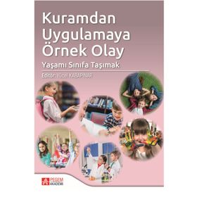 Kuramdan Uygulamaya Örnek Olay: Yaşamı Sınıfa Taşımak - Pegem Akademi Yayıncılık