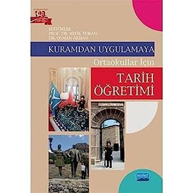 Kuramdan Uygulamaya - Ortaokullar İçin Tarih Öğretimi - Kolektif
