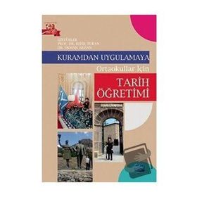 Kuramdan Uygulamaya - Ortaokullar İçin Tarih Öğretimi - Kolektif
