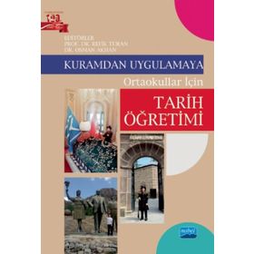 Kuramdan Uygulamaya - Ortaokullar İçin Tarih Öğretimi - Kolektif