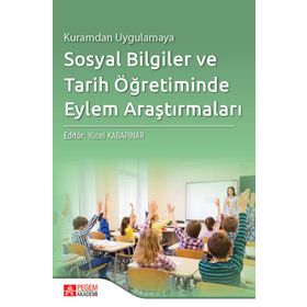 Kuramdan Uygulamaya Sosyal Bilgiler ve Tarih Öğretiminde Eylem Araştırmaları - Pegem Akademi Yayıncılık