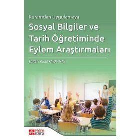 Kuramdan Uygulamaya Sosyal Bilgiler ve Tarih Öğretiminde Eylem Araştırmaları - Pegem Akademi Yayıncılık