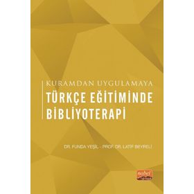 Kuramdan Uygulamaya Türkçe Eğitiminde Bibliyoterapi Nobel Bilimsel Eserler