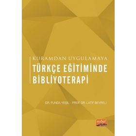 Kuramdan Uygulamaya Türkçe Eğitiminde Bibliyoterapi Nobel Bilimsel Eserler