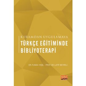 Kuramdan Uygulamaya Türkçe Eğitiminde Bibliyoterapi Nobel Bilimsel Eserler