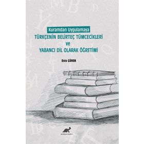 Kuramdan Uygulamaya Türkçenin Belirteç Tümcecikleri ve Yabancı Dil Olarak Öğretimi