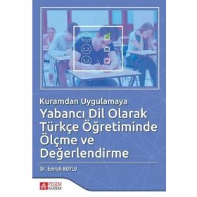 Kuramdan Uygulamaya Yabancı Dil Olarak Türkçe Öğretiminde Ölçme ve Değerlendirme - Pegem Yayınları