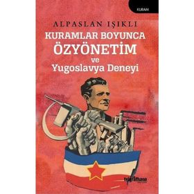 Kuramlar Boyunca Özyönetim ve Yugoslavya Deneyi Alpaslan Işıklı