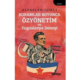 Kuramlar Boyunca Özyönetim ve Yugoslavya Deneyi Alpaslan Işıklı