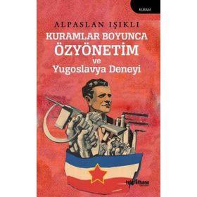 Kuramlar Boyunca Özyönetim ve Yugoslavya Deneyi Alpaslan Işıklı