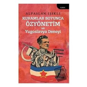 Kuramlar Boyunca Özyönetim ve Yugoslavya Deneyi Alpaslan Işıklı