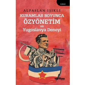 Kuramlar Boyunca Özyönetim ve Yugoslavya Deneyi Alpaslan Işıklı