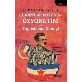 Kuramlar Boyunca Özyönetim ve Yugoslavya Deneyi Alpaslan Işıklı