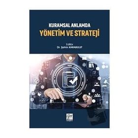 Kuramsal Anlamda Yönetim ve Strateji - Kolektif