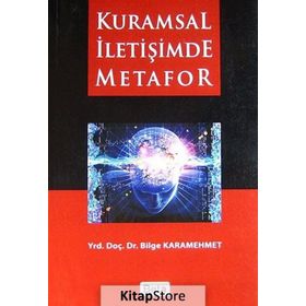KURAMSAL İLETİŞİMDE METAFOR - BILGE KARAMEHMET