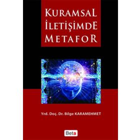 KURAMSAL İLETİŞİMDE METAFOR - BILGE KARAMEHMET