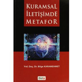 KURAMSAL İLETİŞİMDE METAFOR - BILGE KARAMEHMET