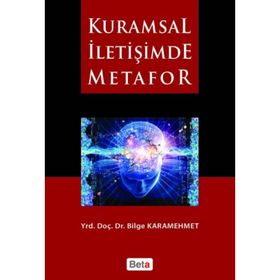 KURAMSAL İLETİŞİMDE METAFOR - BILGE KARAMEHMET