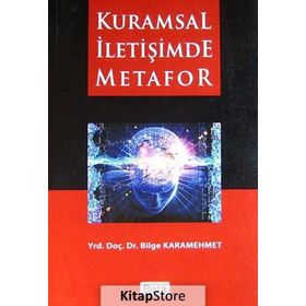 KURAMSAL İLETİŞİMDE METAFOR - BILGE KARAMEHMET