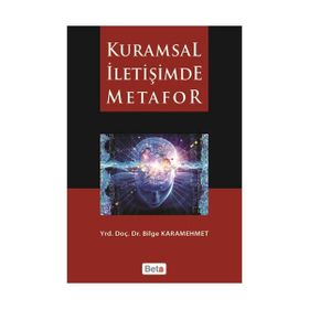 KURAMSAL İLETİŞİMDE METAFOR - BILGE KARAMEHMET