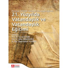 Kuramsal Temeller ve Güncel Tartışmalar Işığında 21.Yüzyılda Vatandaşlık ve Vatandaşlık Eğitimi - Pegem Akademi Yayıncılık