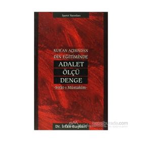 KUR`AN AÇISINDAN DIN EĞİTİMİNDE ADALET, ÖLÇÜ, DENGE - İRFAN BAŞKURT