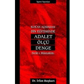 KUR`AN AÇISINDAN DIN EĞİTİMİNDE ADALET, ÖLÇÜ, DENGE - İRFAN BAŞKURT