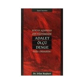 KUR`AN AÇISINDAN DIN EĞİTİMİNDE ADALET, ÖLÇÜ, DENGE - İRFAN BAŞKURT