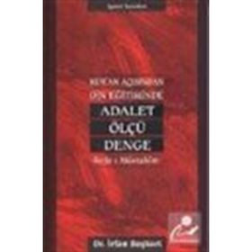 KUR`AN AÇISINDAN DIN EĞİTİMİNDE ADALET, ÖLÇÜ, DENGE - İRFAN BAŞKURT