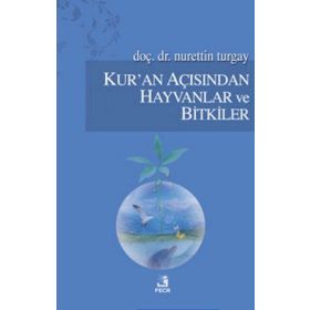 KUR'AN AÇISINDAN HAYVANLAR VE BITKILER - NURETTIN TURGAY