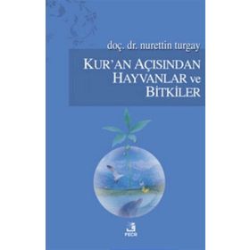 KUR'AN AÇISINDAN HAYVANLAR VE BITKILER - NURETTIN TURGAY