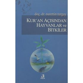 KUR'AN AÇISINDAN HAYVANLAR VE BITKILER - NURETTIN TURGAY