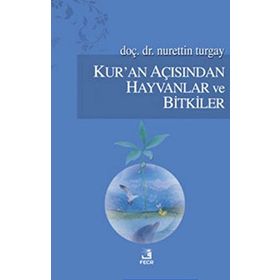 KUR'AN AÇISINDAN HAYVANLAR VE BITKILER - NURETTIN TURGAY