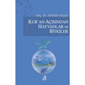 KUR'AN AÇISINDAN HAYVANLAR VE BITKILER - NURETTIN TURGAY