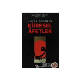 KUR'AN AÇISINDAN KÜRESEL AFETLER - YAŞAR NURI ÖZTÜRK