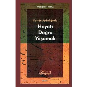 KUR`AN AYDINLIĞINDA HAYATI DOĞRU YAŞAMAK - FAHRETTIN YILDIZ